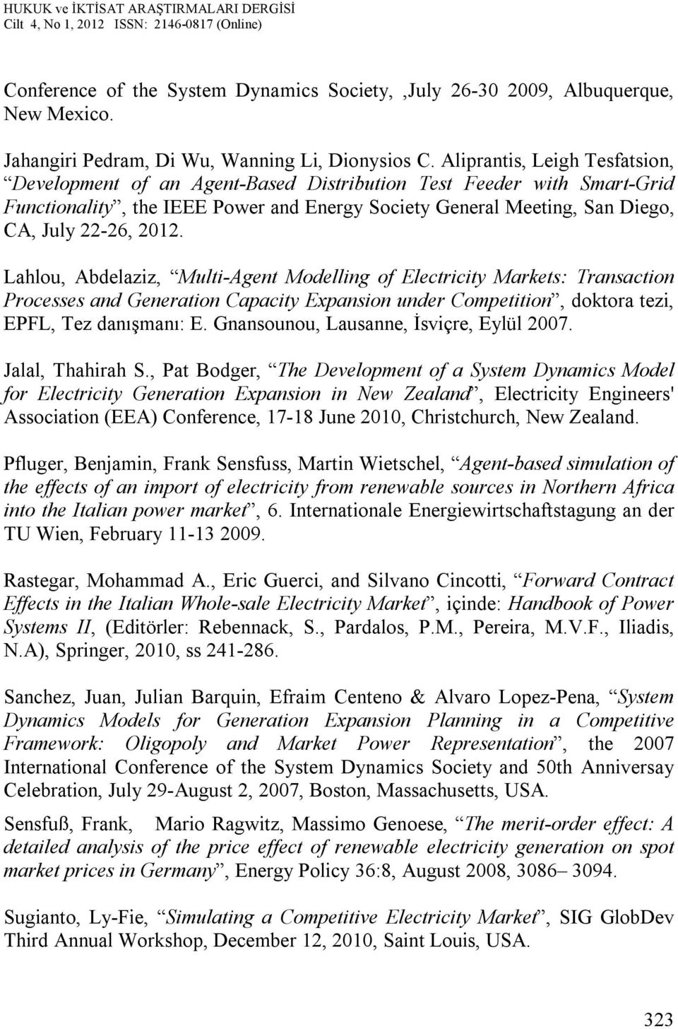 Lahlou, Abdelaziz, Multi-Agent Modelling of Electricity Markets: Transaction Processes and Generation Capacity Expansion under Competition, doktora tezi, EPFL, Tez danışmanı: E.