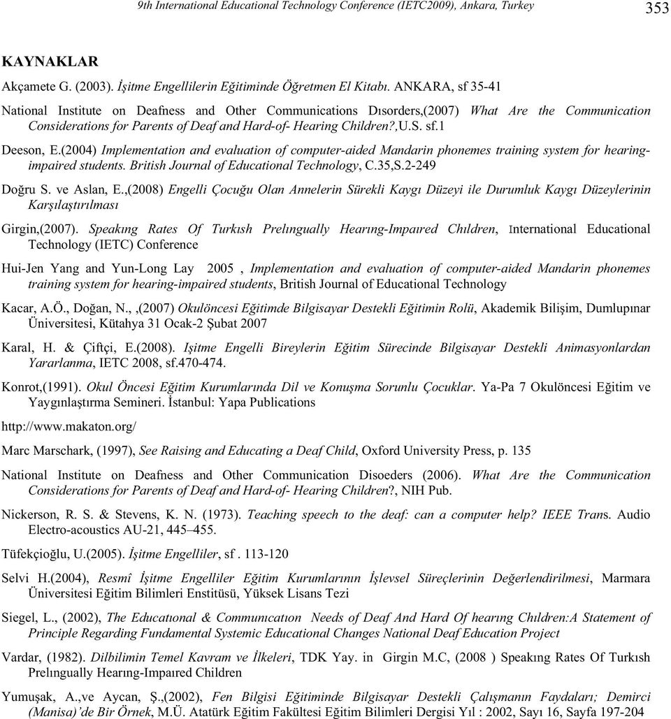 (2004) Implementation and evaluation of computer-aided Mandarin phonemes training system for hearingimpaired students. British Journal of Educational Technology, C.35,S.2-249 Doru S. ve Aslan, E.