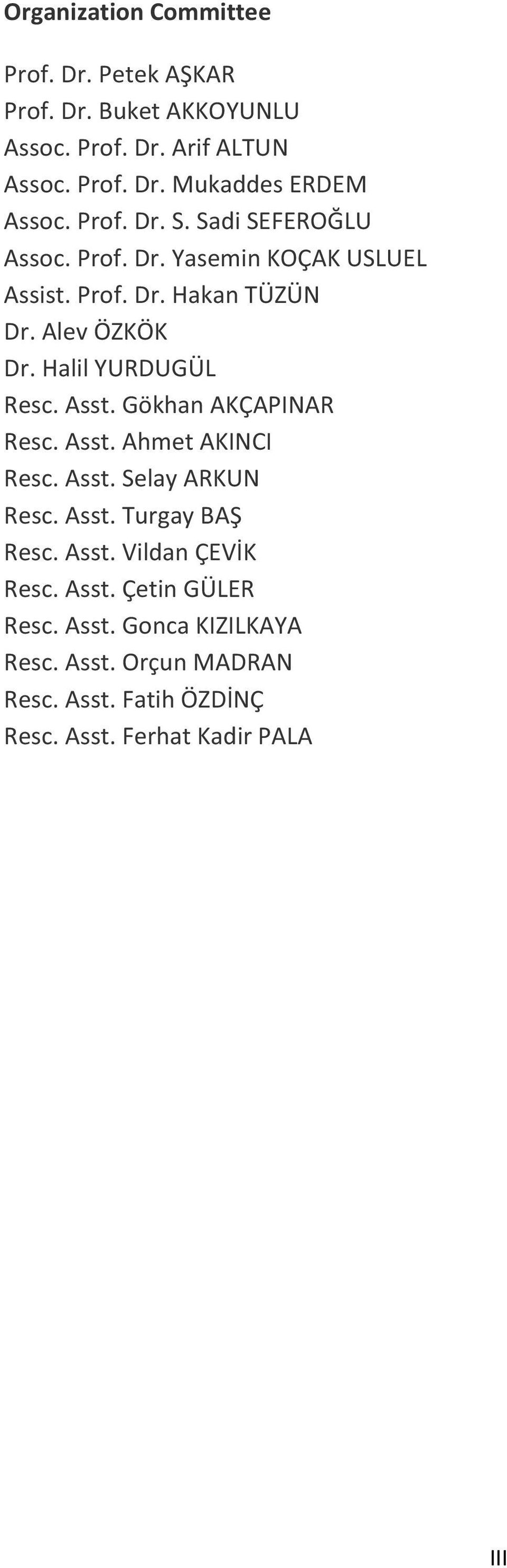 HalilYURDUGÜL Resc.Asst.GökhanAKÇAPINAR Resc.Asst.AhmetAKINCI Resc.Asst.SelayARKUN Resc.Asst.TurgayBA Resc.Asst.VildanÇEVK Resc.