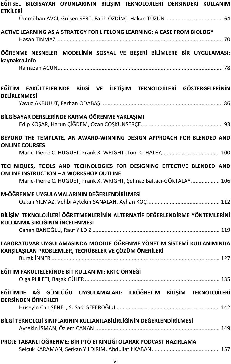 ..86 BLGSAYARDERSLERNDEKARMAÖRENMEYAKLAIMI EdipKOAR,HarunÇDEM,OzanCOKUNSERÇE...93 BEYOND THE TEMPLATE, AN AWARDWINNING DESIGN APPROACH FOR BLENDED AND ONLINECOURSES MariePierreC.HUGUET,FrankX.