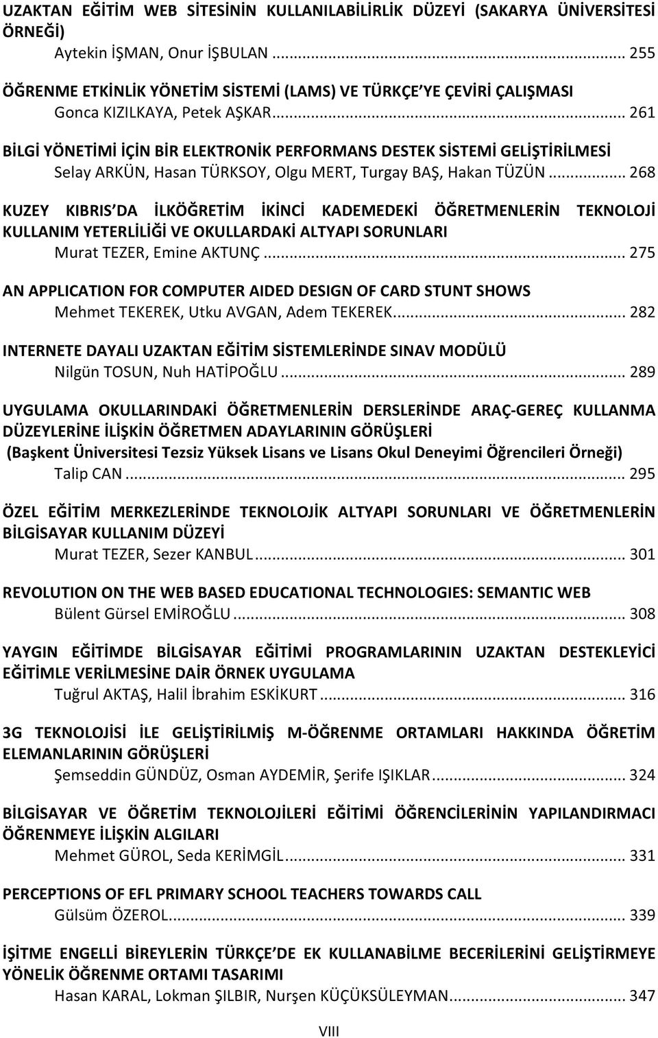 ..268 KUZEY KIBRIS DA LKÖRETM KNC KADEMEDEK ÖRETMENLERN TEKNOLOJ KULLANIMYETERLLVEOKULLARDAKALTYAPISORUNLARI MuratTEZER,EmineAKTUNÇ.