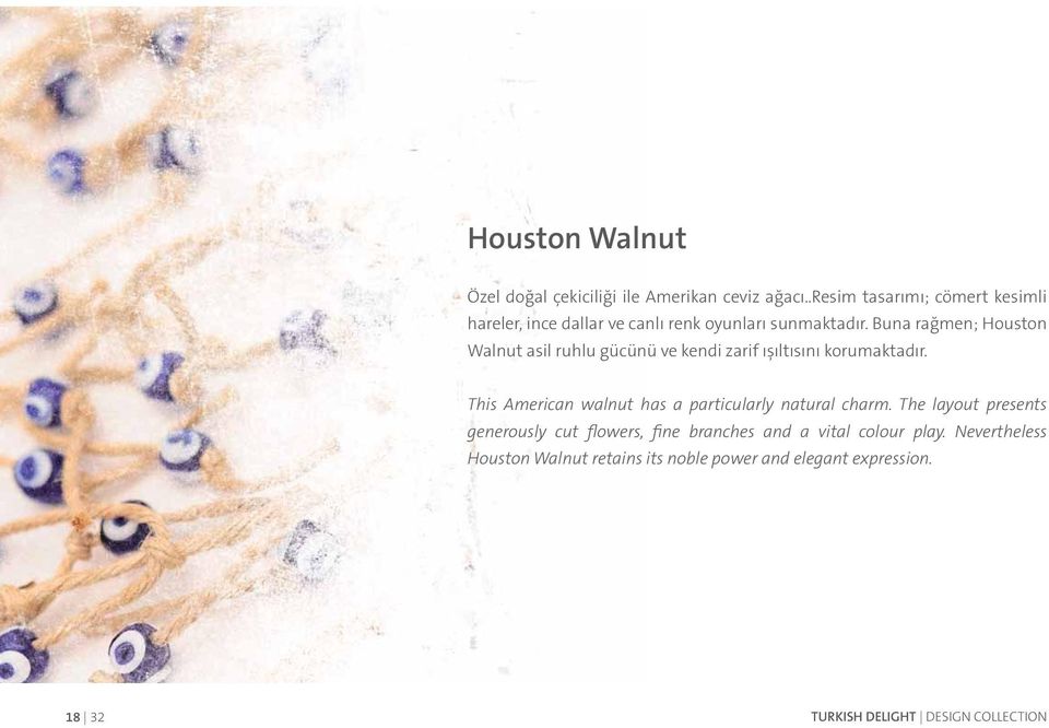 Buna rağmen; Houston Walnut asil ruhlu gücünü ve kendi zarif ışıltısını korumaktadır.