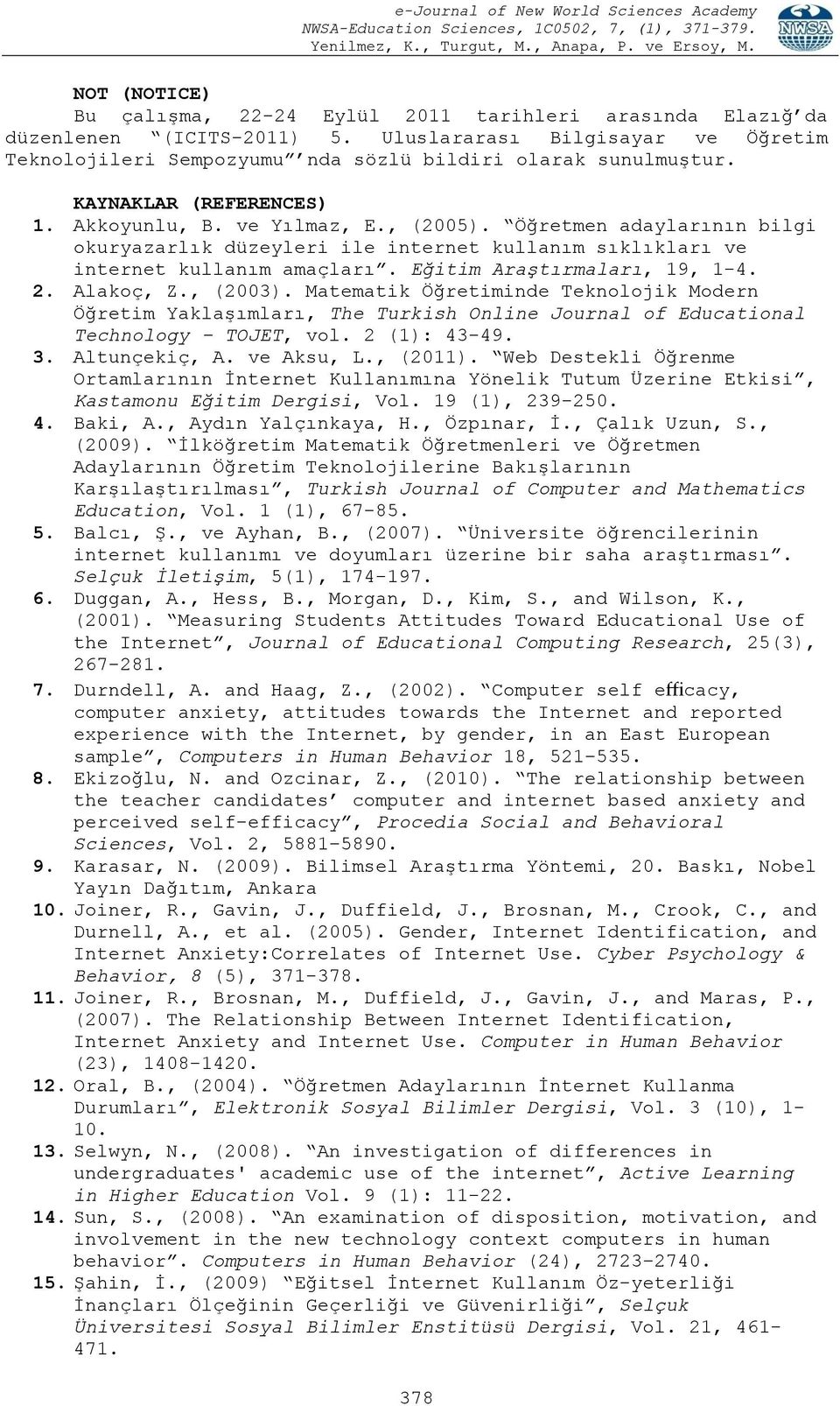 Eğitim Araştırmaları, 19, 1-4. 2. Alakoç, Z., (2003). Matematik Öğretiminde Teknolojik Modern Öğretim Yaklaşımları, The Turkish Online Journal of Educational Technology TOJET, vol. 2 (1): 43-49. 3.