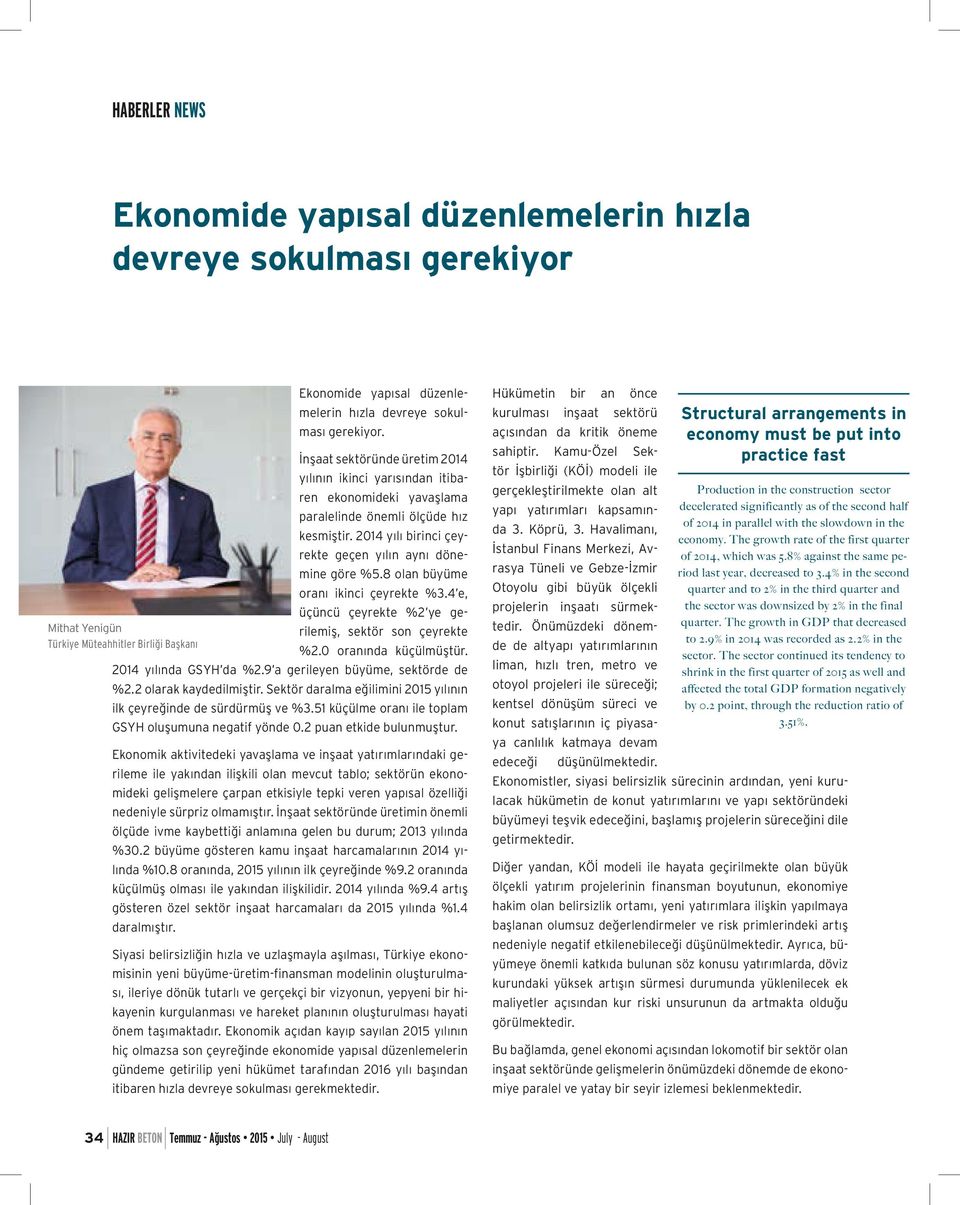 8 olan büyüme oranı ikinci çeyrekte %3.4 e, üçüncü çeyrekte %2 ye gerilemiş, sektör son çeyrekte Mithat Yenigün Türkiye Müteahhitler Birliği Başkanı %2.0 oranında küçülmüştür. 2014 yılında GSYH da %2.