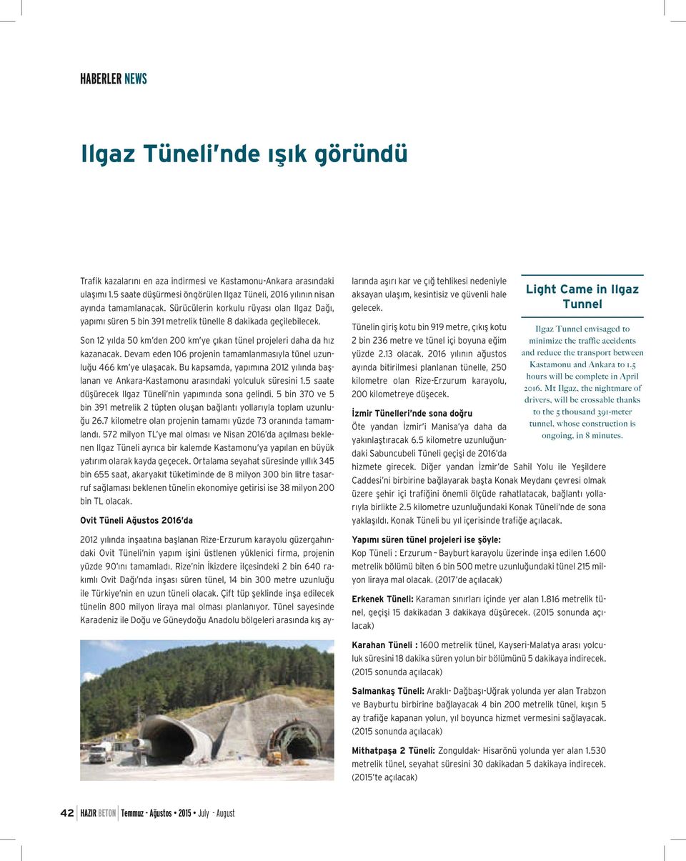 Devam eden 106 projenin tamamlanmasıyla tünel uzunluğu 466 km ye ulaşacak. Bu kapsamda, yapımına 2012 yılında başlanan ve Ankara-Kastamonu arasındaki yolculuk süresini 1.