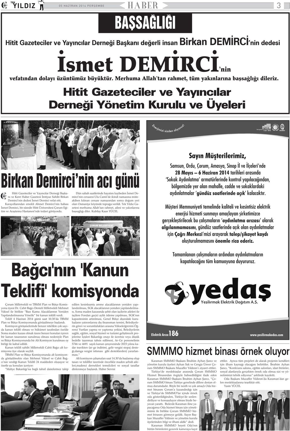 Hitit Gazeteciler ve Yayýncýlar Derneði Yönetim Kurulu ve Üyeleri Birkan Demirci'nin acý günü Hitit Gazeteciler ve Yayýncýlar Derneði Baþkaný ve Kent Haber Gazetesi Ýmtiyaz Sahibi Birkan Demirci'nin