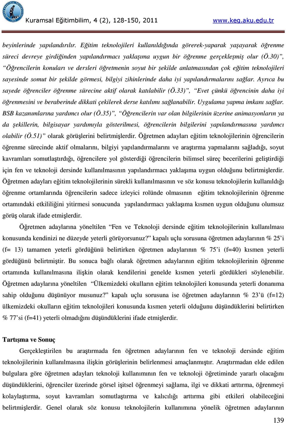 Ayrıca bu sayede öğrenciler öğrenme sürecine aktif olarak katılabilir (Ö.33), Evet çünkü öğrencinin daha iyi öğrenmesini ve beraberinde dikkati çekilerek derse katılımı sağlanabilir.