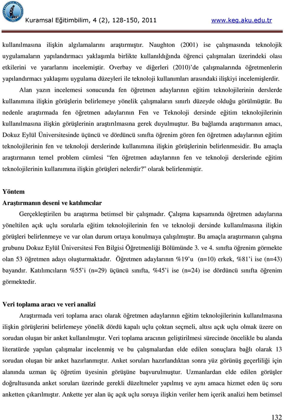 Overbay ve diğerleri (2010) de çalışmalarında öğretmenlerin yapılandırmacı yaklaşımı uygulama düzeyleri ile teknoloji kullanımları arasındaki ilişkiyi incelemişlerdir.