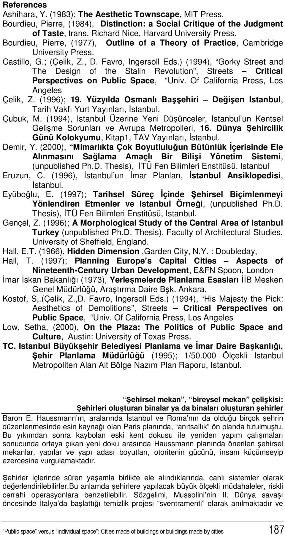 ) (1994), Gorky Street and The Design of the Stalin Revolution, Streets Critical Perspectives on Public Space, Univ. Of California Press, Los Angeles Çelik, Z. (1996); 19.