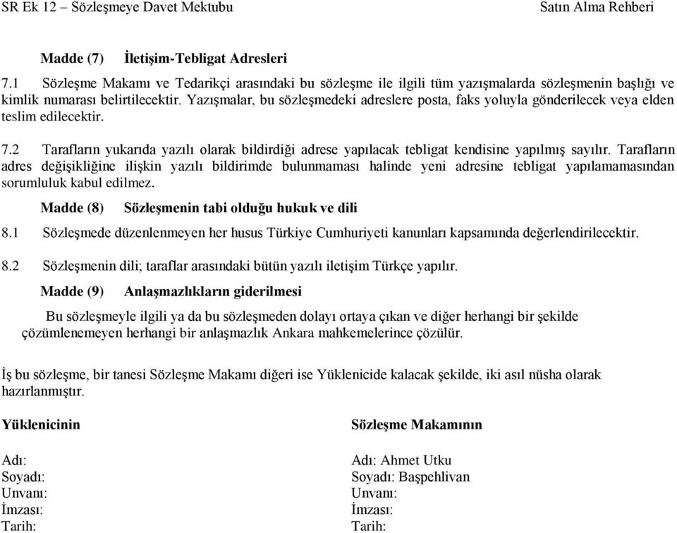 2 Tarafların yukarıda yazılı olarak bildirdiği adrese yapılacak tebligat kendisine yapılmış sayılır.