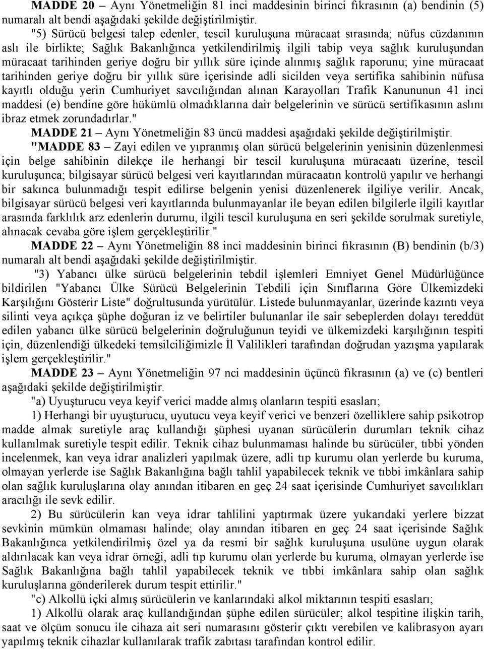 tarihinden geriye doğru bir yıllık süre içinde alınmış sağlık raporunu; yine müracaat tarihinden geriye doğru bir yıllık süre içerisinde adli sicilden veya sertifika sahibinin nüfusa kayıtlı olduğu