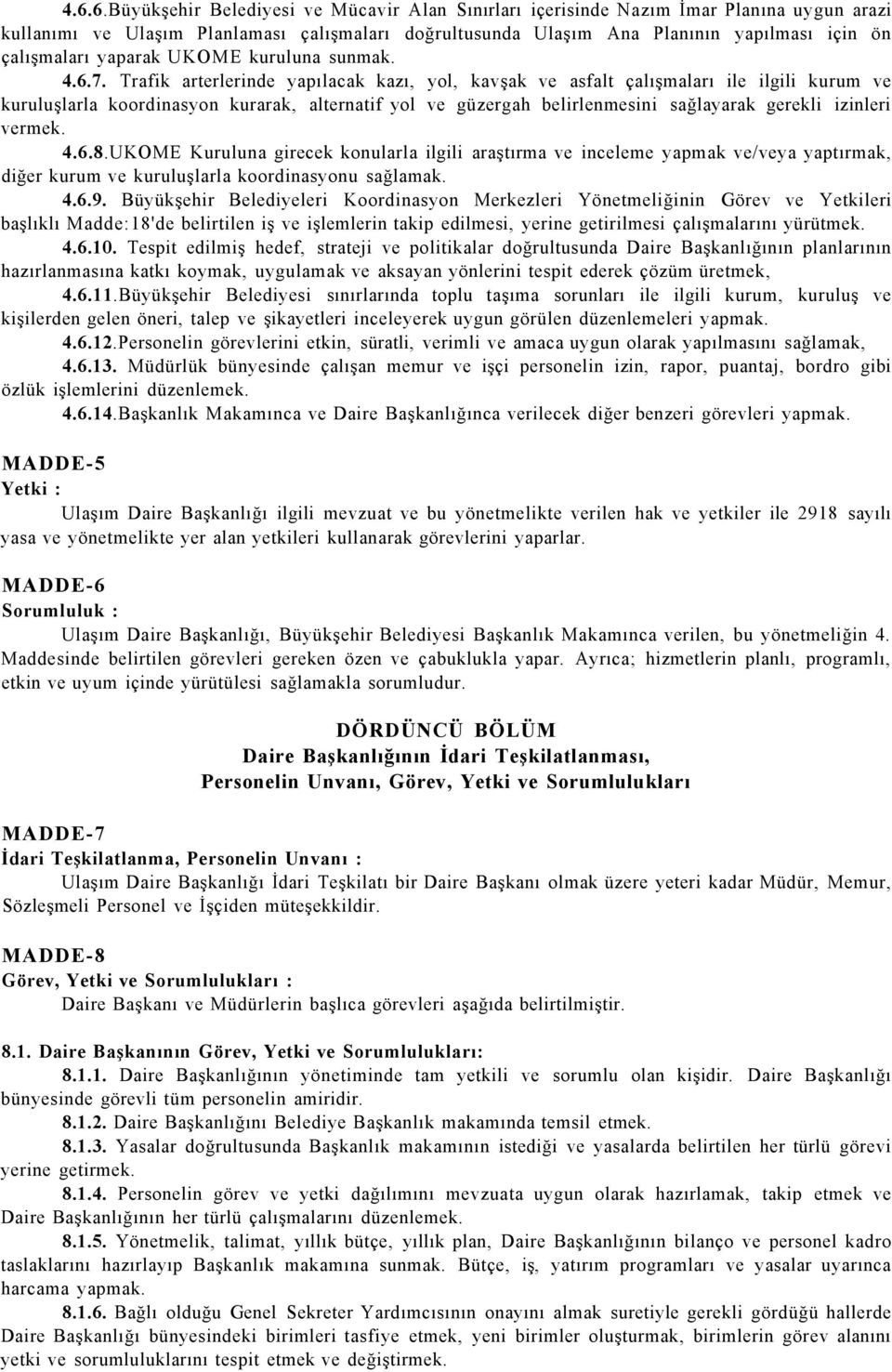 Trafik arterlerinde yapılacak kazı, yol, kavşak ve asfalt çalışmaları ile ilgili kurum ve kuruluşlarla koordinasyon kurarak, alternatif yol ve güzergah belirlenmesini sağlayarak gerekli izinleri