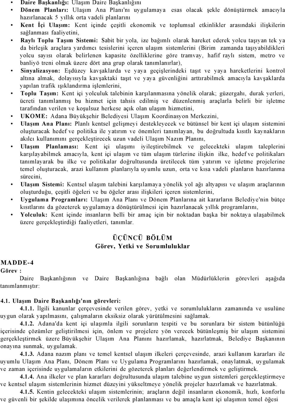 birleşik araçlara yardımcı tesislerini içeren ulaşım sistemlerini (Birim zamanda taşıyabildikleri yolcu sayısı olarak belirlenen kapasite özelliklerine göre tramvay, hafif raylı sistem, metro ve