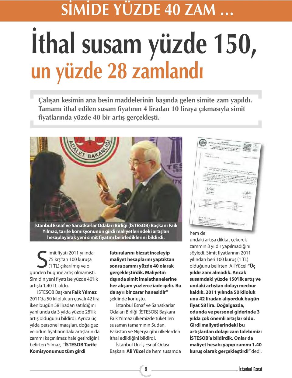 İstanbul Esnaf ve Sanatkarlar Odaları Birliği (İSTESOB) Başkanı Faik Yılmaz, tarife komisyonunun girdi maliyetlerindeki artışları hesaplayarak yeni simit fiyatını belirlediklerini bildirdi.