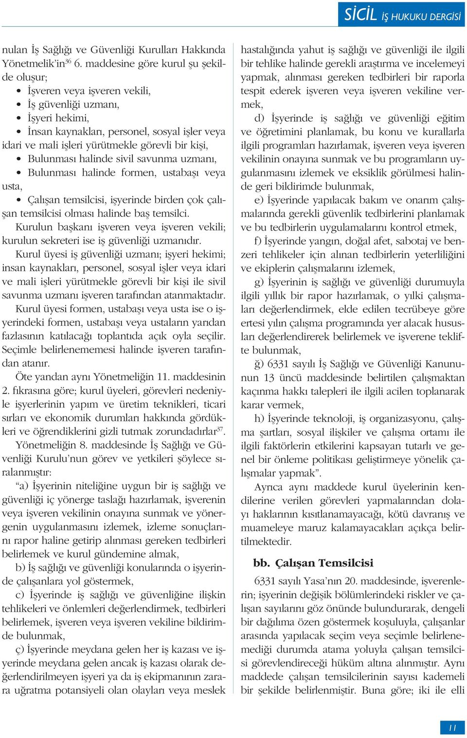 halinde sivil savunma uzman, Bulunmas halinde formen, ustaba veya usta, Çal an temsilcisi, i yerinde birden çok çal - an temsilcisi olmas halinde ba temsilci.