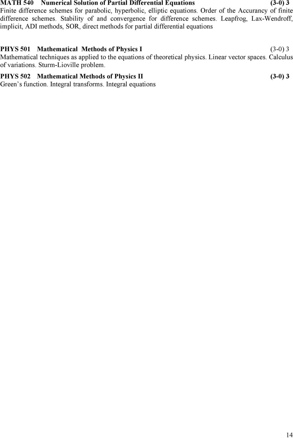 Leapfrog, Lax-Wendroff, implicit, ADI methods, SOR, direct methods for partial differential equations PHYS 501 Mathematical Methods of Physics I (3-0) 3