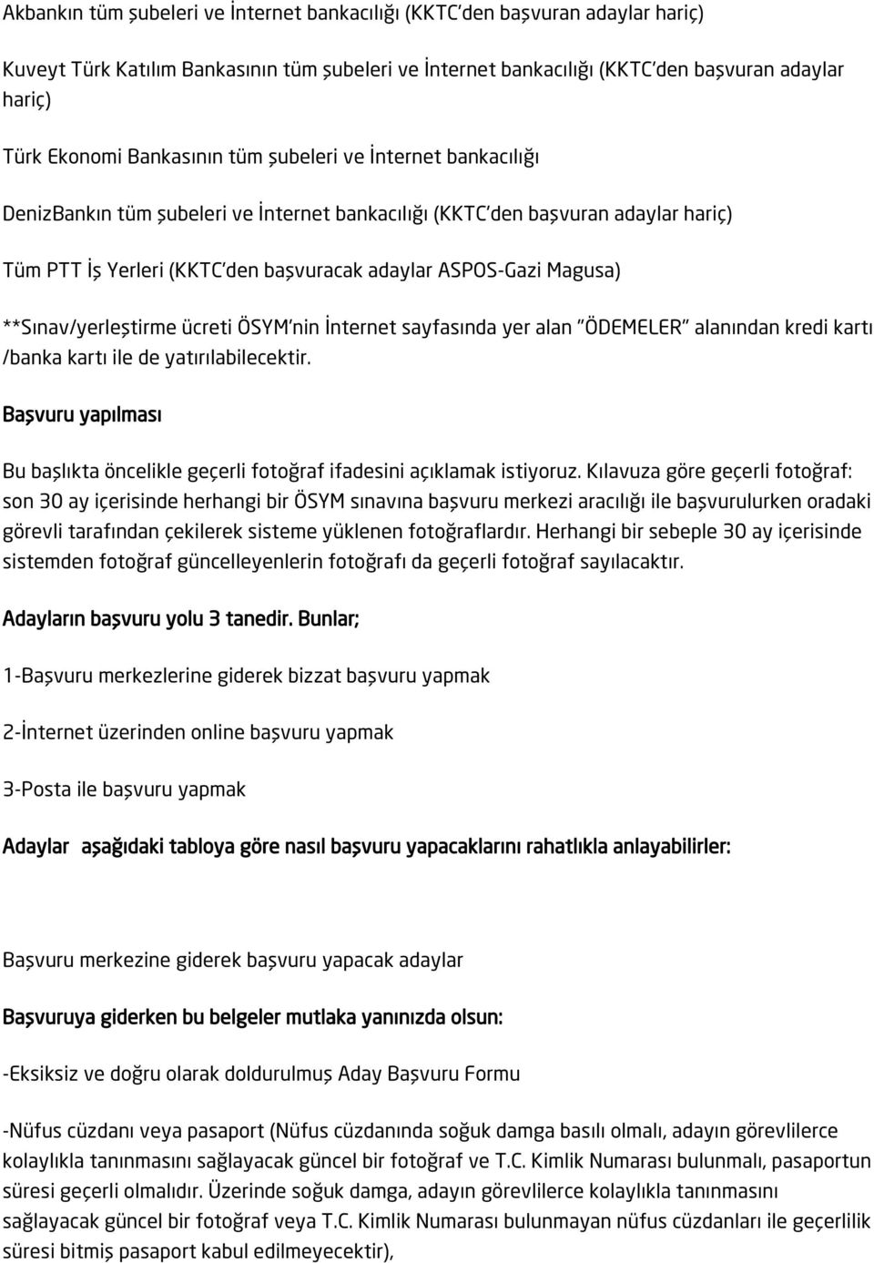 **Sınav/yerleştirme ücreti ÖSYM'nin İnternet sayfasında yer alan "ÖDEMELER" alanından kredi kartı /banka kartı ile de yatırılabilecektir.