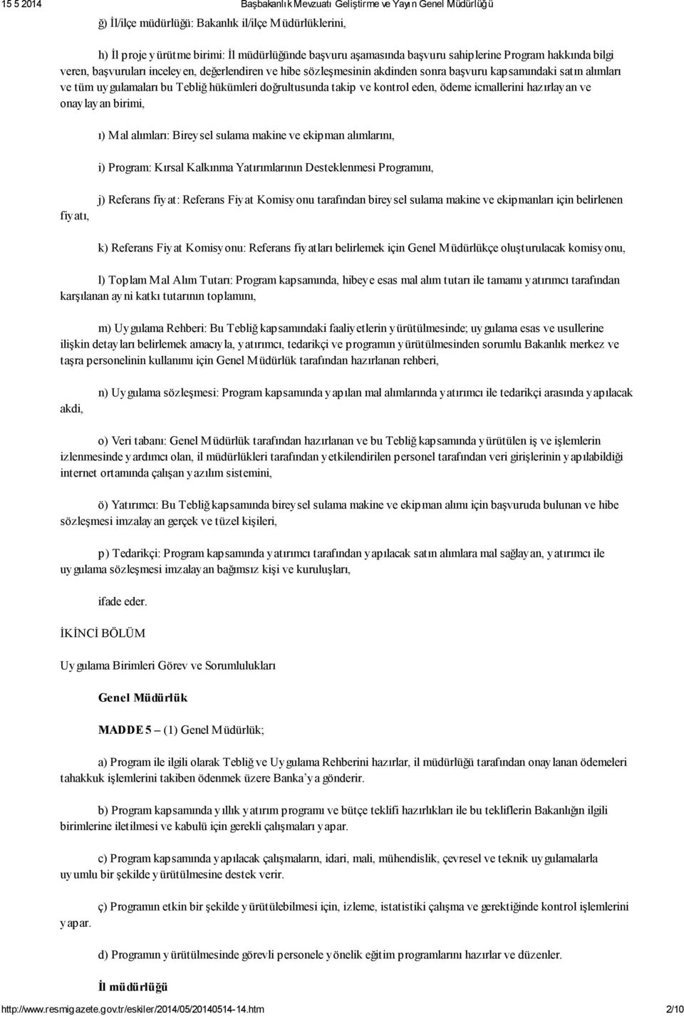 onaylayan birimi, ı) M al alımları: Bireysel sulama makine ve ekipman alımlarını, i) Program: Kırsal Kalkınma Yatırımlarının Desteklenmesi Programını, fiyatı, j) Referans fiyat: Referans Fiyat