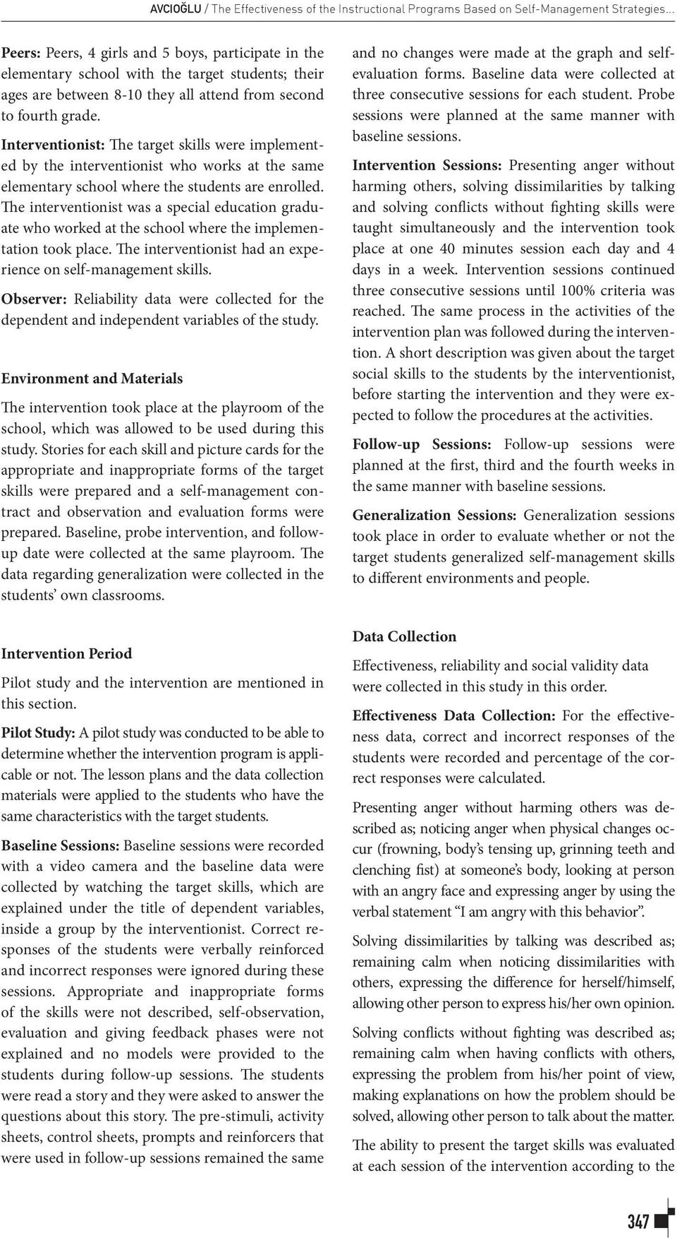 Interventionist: The target skills were implemented by the interventionist who works at the same elementary school where the students are enrolled.