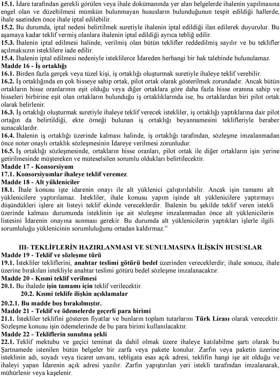 Bu aşamaya kadar teklif vermiş olanlara ihalenin iptal edildiği ayrıca tebliğ edilir. 15.3.