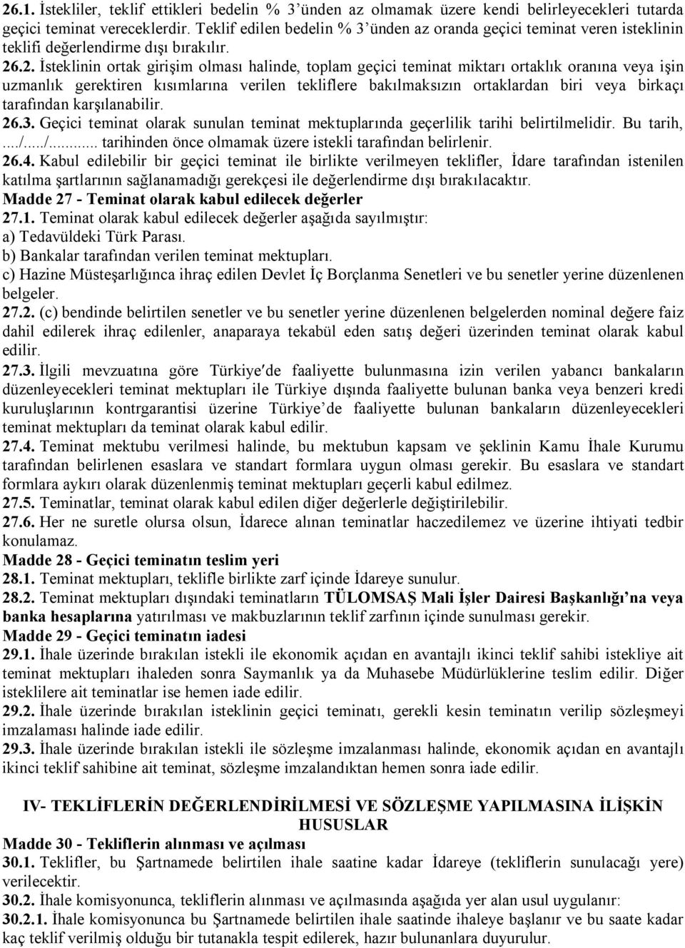 .2. İsteklinin ortak girişim olması halinde, toplam geçici teminat miktarı ortaklık oranına veya işin uzmanlık gerektiren kısımlarına verilen tekliflere bakılmaksızın ortaklardan biri veya birkaçı