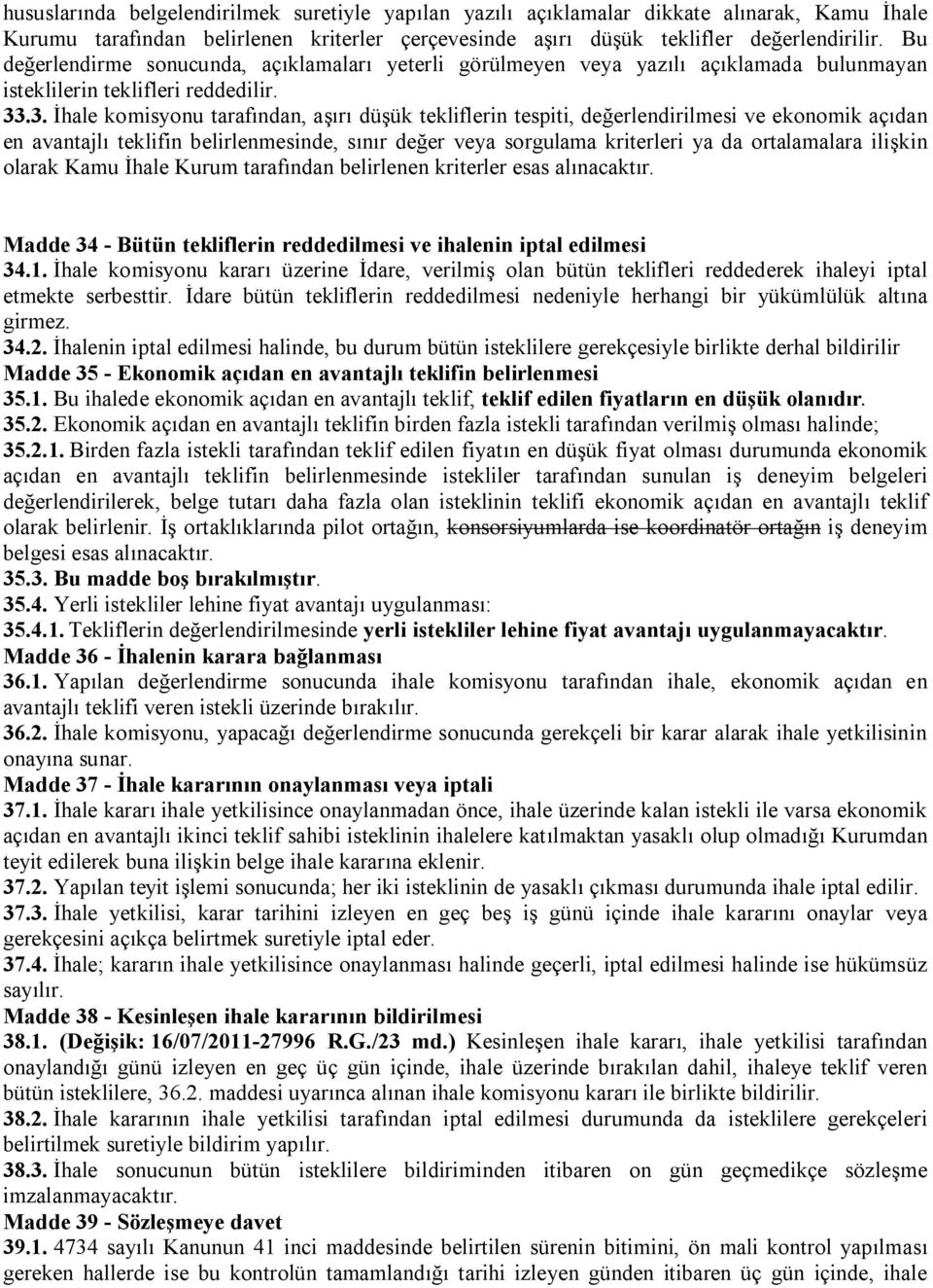 .3. İhale komisyonu tarafından, aşırı düşük tekliflerin tespiti, değerlendirilmesi ve ekonomik açıdan en avantajlı teklifin belirlenmesinde, sınır değer veya sorgulama kriterleri ya da ortalamalara