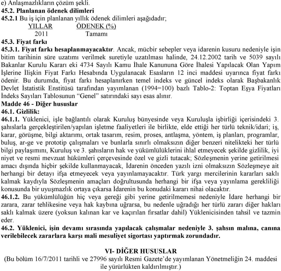 2002 tarih ve 5039 sayılı Bakanlar Kurulu Kararı eki 4734 Sayılı Kamu İhale Kanununa Göre İhalesi Yapılacak Olan Yapım İşlerine İlişkin Fiyat Farkı Hesabında Uygulanacak Esasların 12 inci maddesi