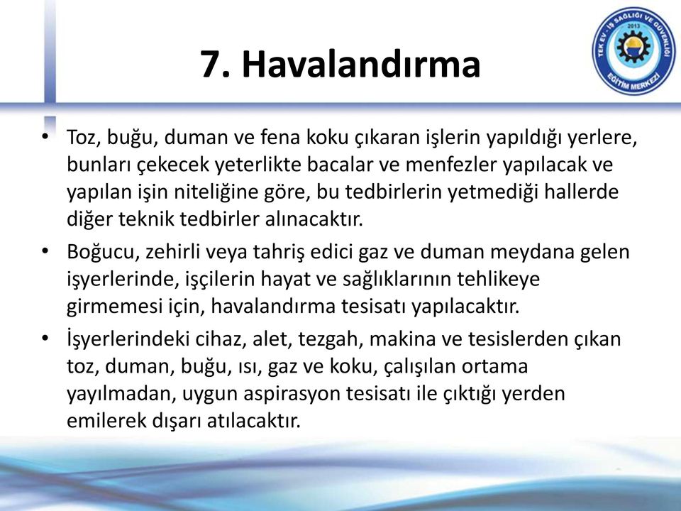 Boğucu, zehirli veya tahriş edici gaz ve duman meydana gelen işyerlerinde, işçilerin hayat ve sağlıklarının tehlikeye girmemesi için, havalandırma