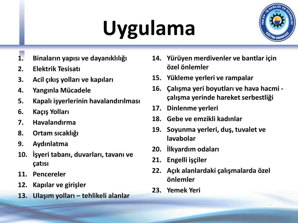 Ulaşım yolları tehlikeli alanlar 14. Yürüyen merdivenler ve bantlar için özel önlemler 15. Yükleme yerleri ve rampalar 16.