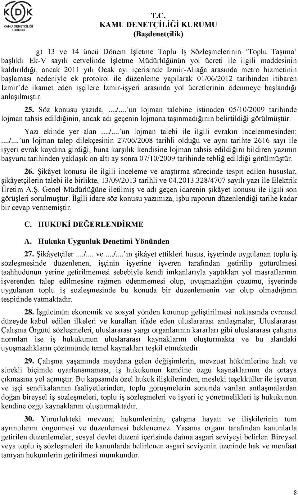 ücretlerinin ödenmeye başlandığı anlaşılmıştır. 25. Söz konusu yazıda,.../.