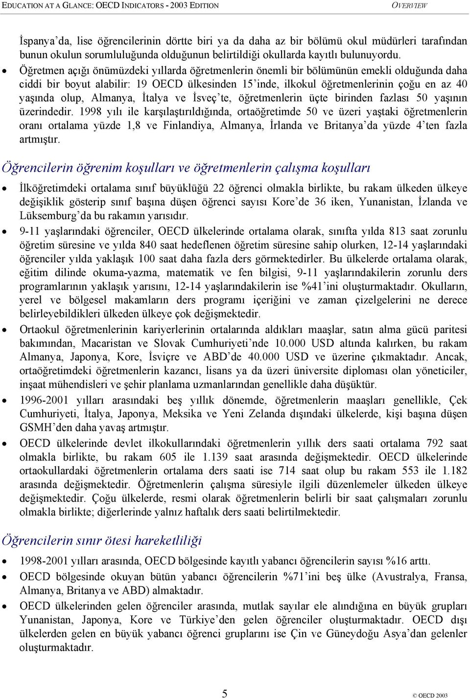 Almanya, İtalya ve İsveç te, öğretmenlerin üçte birinden fazlası 50 yaşının üzerindedir.