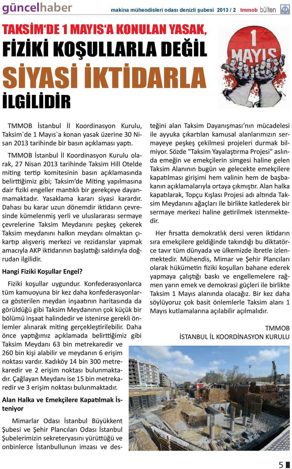 TMMOB İstanbul İl Koordinasyon Kurulu olarak, 27 Nisan 2013 tarihinde Taksim Hill Otelde miting tertip komitesinin basın açıklamasında belirttiğimiz gibi; Taksim de Miting yapılmasına dair fiziki