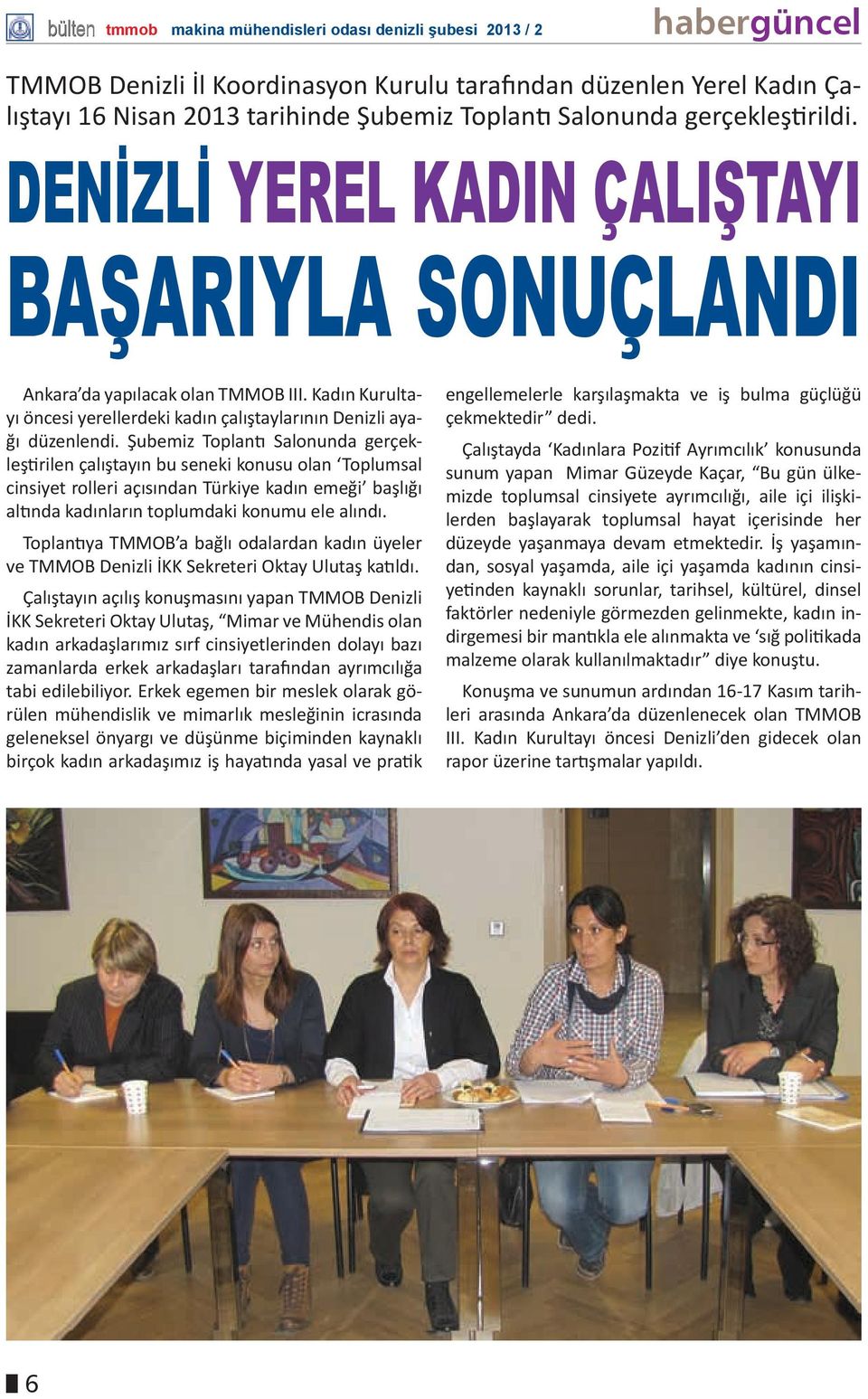 Şubemiz Toplantı Salonunda gerçekleştirilen çalıştayın bu seneki konusu olan Toplumsal cinsiyet rolleri açısından Türkiye kadın emeği başlığı altında kadınların toplumdaki konumu ele alındı.