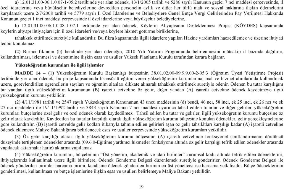 türlü mali ve sosyal haklar na ili kin ödemelerini kar lamak üzere 2/7/2008 tarihli ve 5779 say l l Özel darelerine ve Belediyelere Genel Bütçe Vergi Gelirlerinden Pay Verilmesi Hakk nda Kanunun