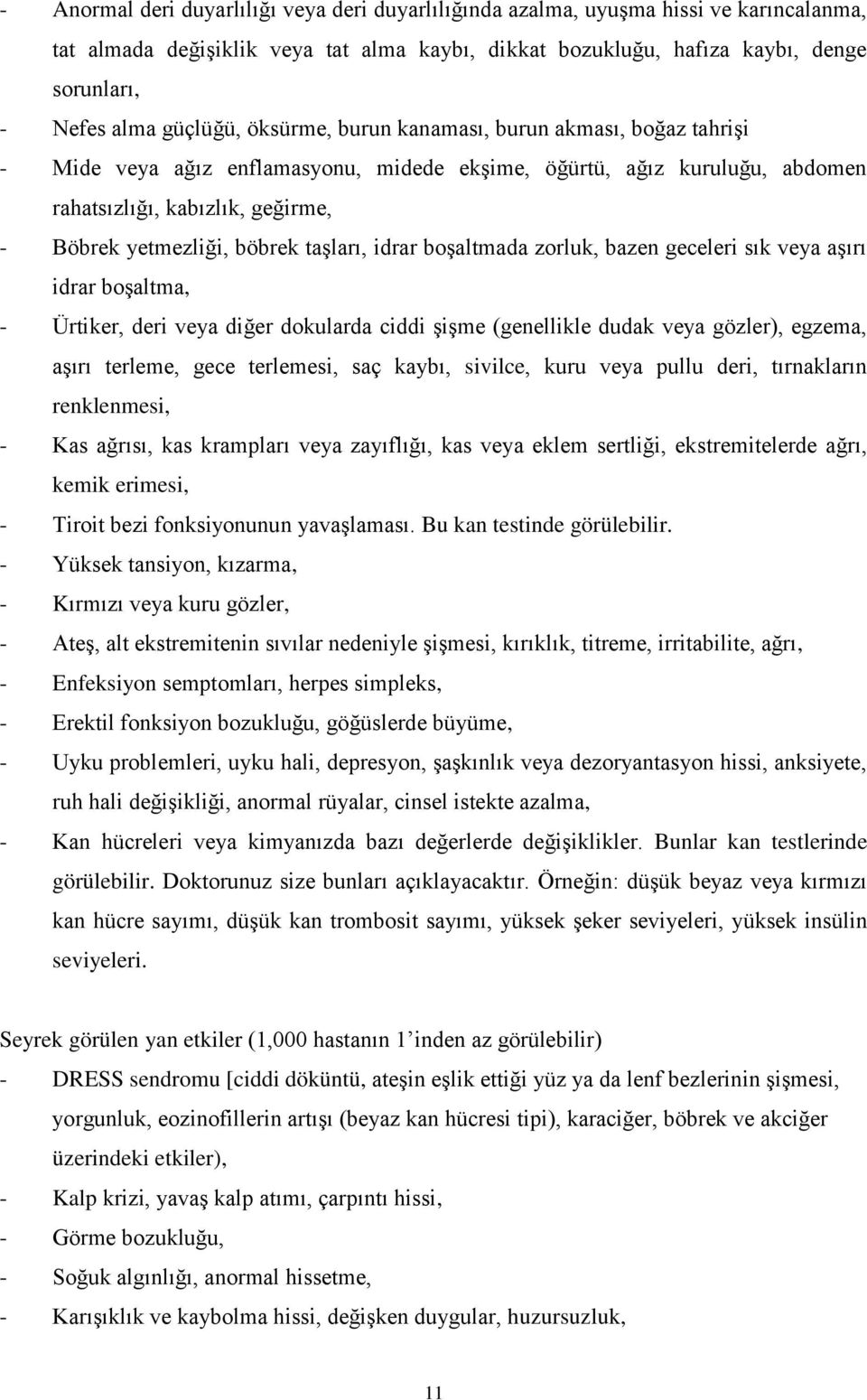 taşları, idrar boşaltmada zorluk, bazen geceleri sık veya aşırı idrar boşaltma, - Ürtiker, deri veya diğer dokularda ciddi şişme (genellikle dudak veya gözler), egzema, aşırı terleme, gece terlemesi,