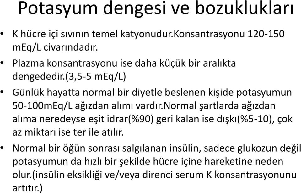 (3,5-5 meq/l) Günlük hayatta normal bir diyetle beslenen kişide potasyumun 50-100mEq/L ağızdan alımı vardır.