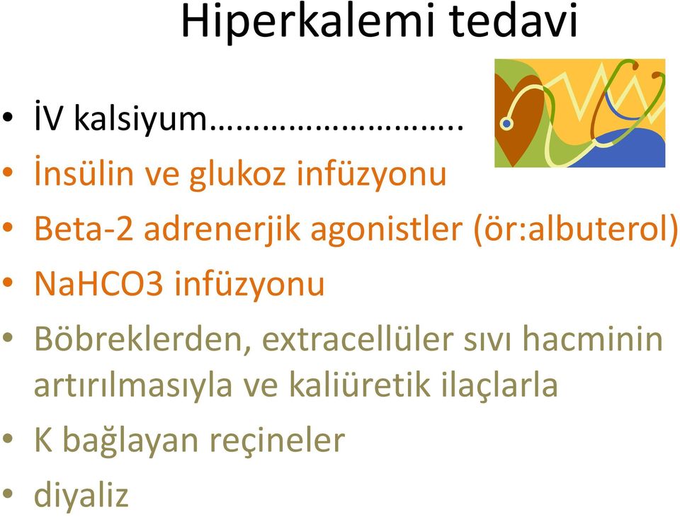 agonistler (ör:albuterol) NaHCO3 infüzyonu Böbreklerden,