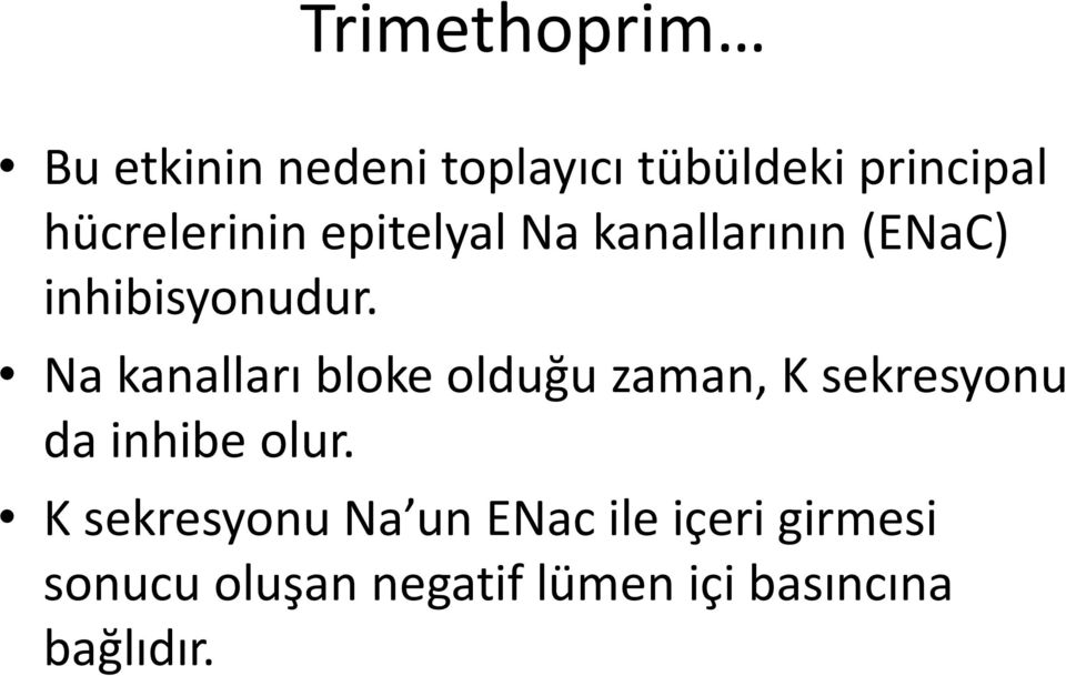 Na kanalları bloke olduğu zaman, K sekresyonu da inhibe olur.