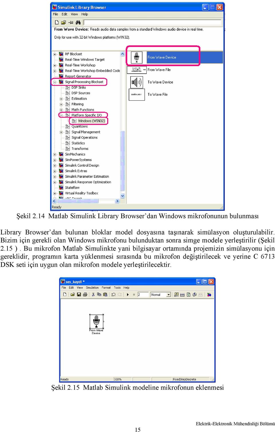 simülasyon oluşturulabilir. Bizim için gerekli olan Windows mikrofonu bulunduktan sonra simge modele yerleştirilir (15 ).