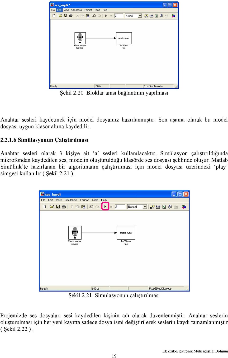 Simülasyon çalıştırıldığında mikrofondan kaydedilen ses, modelin oluşturulduğu klasörde ses dosyası şeklinde oluşur.