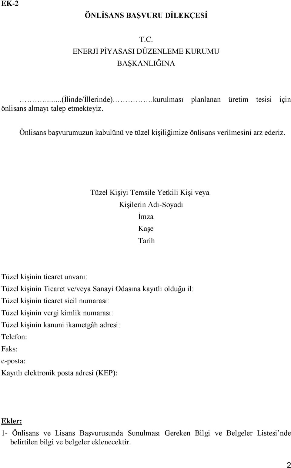 Tüzel Kişiyi Temsile Yetkili Kişi veya Kişilerin Adı-Soyadı Tüzel kişinin ticaret unvanı: Tüzel kişinin Ticaret ve/veya Sanayi Odasına kayıtlı olduğu il: Tüzel kişinin ticaret