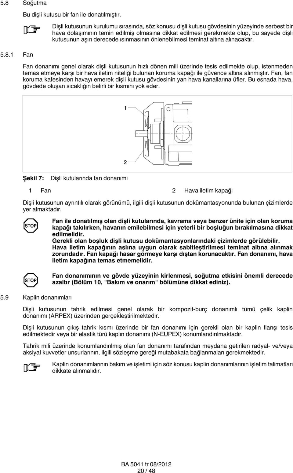 derecede ısınmasının önlenebilmesi teminat altına alınacaktır.