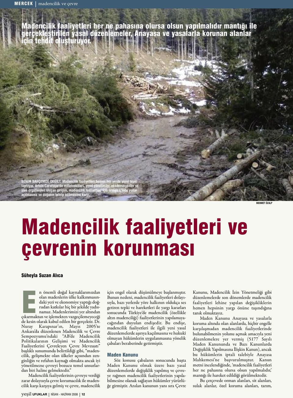 Artvin Cerattepe'de milletvekilleri, yerel yönetimler, akademisyenler ve sivil örgütlerden oluşan girişim, madencilik faaliyetleri için orman içinde yollar açılmasına ve doğanın tahrip edilmesine