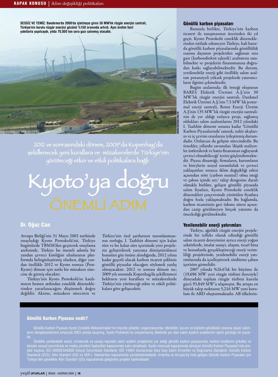 2012 ve sonrası ndaki dönem, 2009 da Kopenhag da şekillenecek yeni kurallara ve müzakerelerde Türkiye nin yürüteceği etkin ve etkili politikalara bağlı Kyoto ya doğru ÖNEMLİ ADIM WWW.RESSİAD.ORG.