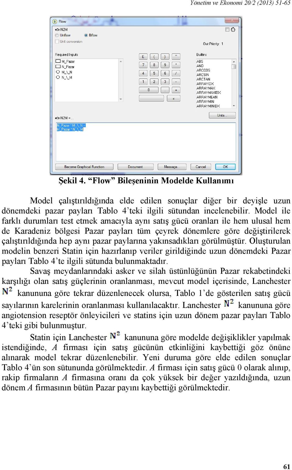 Model ile farklı durumları test etmek amacıyla aynı satış gücü oranları ile hem ulusal hem de Karadeniz bölgesi Pazar payları tüm çeyrek dönemlere göre değiştirilerek çalıştırıldığında hep aynı pazar