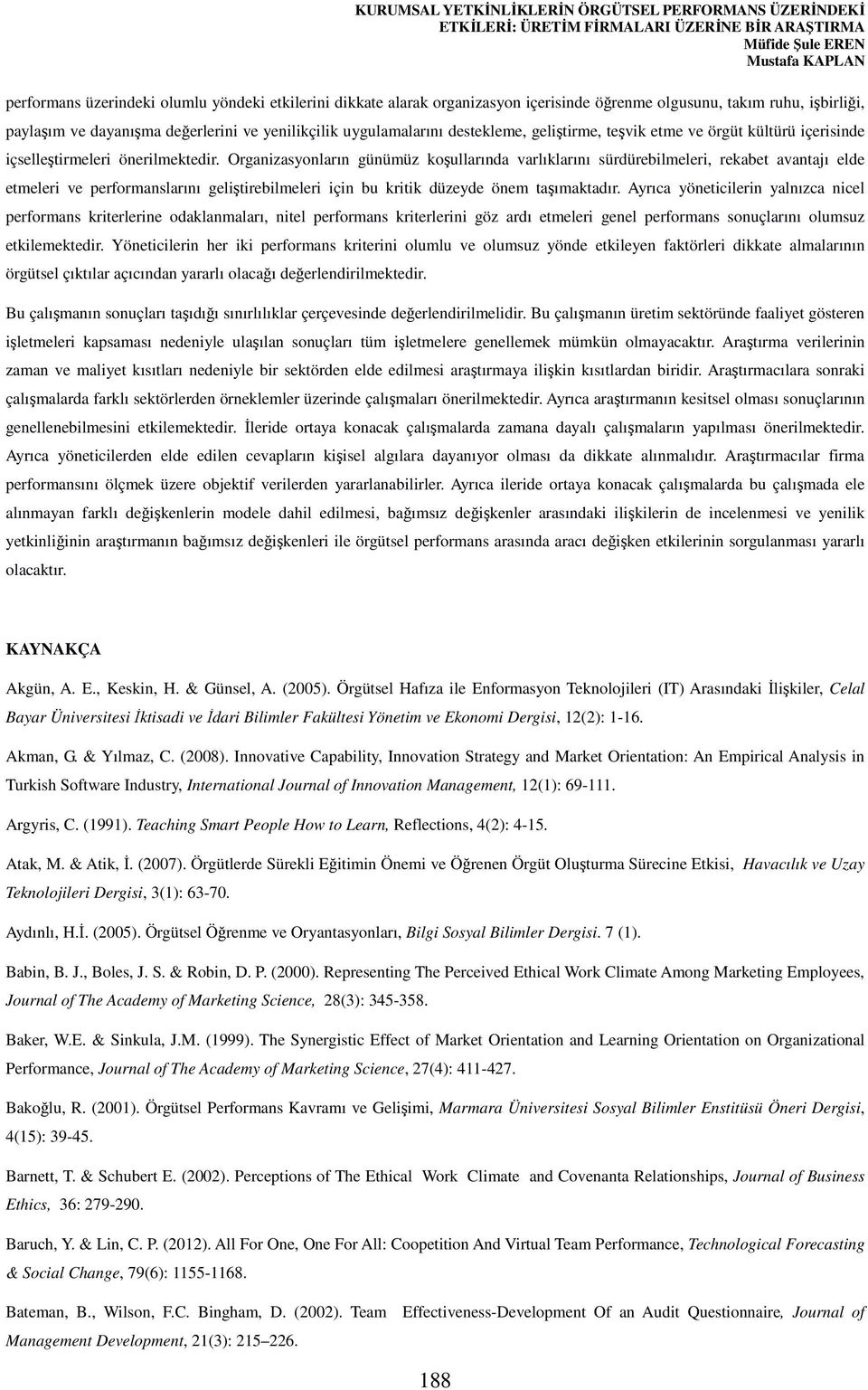 Organizasyonların günümüz koşullarında varlıklarını sürdürebilmeleri, rekabet avantajı elde etmeleri ve performanslarını geliştirebilmeleri için bu kritik düzeyde önem taşımaktadır.