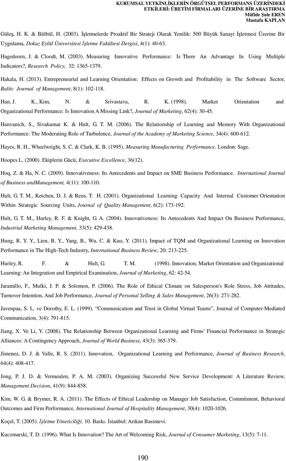 Measuring Innovative Performance: Is There An Advantage In Using Multiple Indicators?, Research Policy, 32: 1365-1379. Hakala, H. (2013).