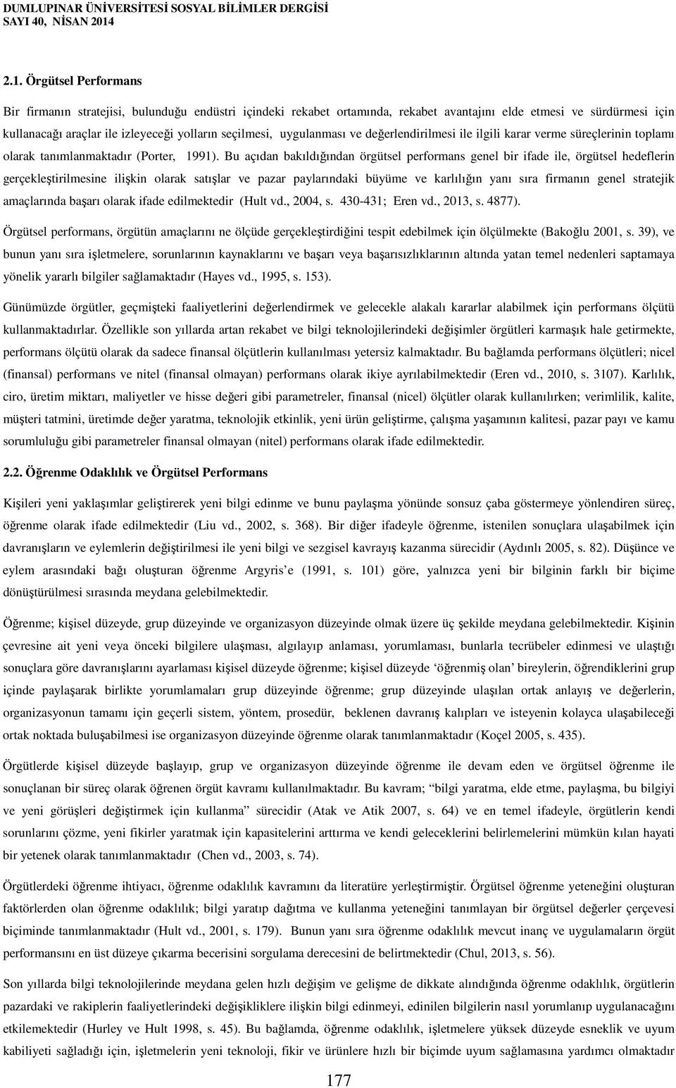 seçilmesi, uygulanması ve değerlendirilmesi ile ilgili karar verme süreçlerinin toplamı olarak tanımlanmaktadır (Porter, 1991).