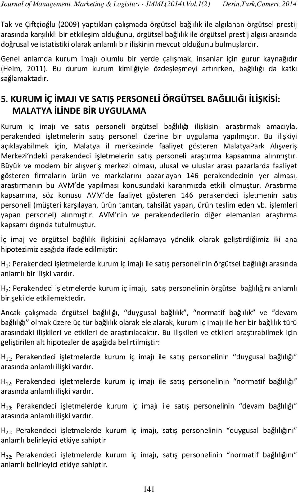 Bu durum kurum kimliğiyle özdeşleşmeyi artırırken, bağlılığı da katkı sağlamaktadır. 5.