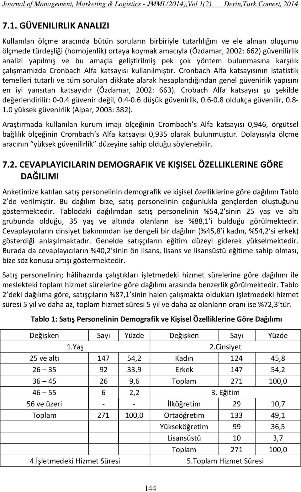 Cronbach Alfa katsayısının istatistik temelleri tutarlı ve tüm soruları dikkate alarak hesaplandığından genel güvenirlik yapısını en iyi yansıtan katsayıdır (Özdamar, 2002: 663).